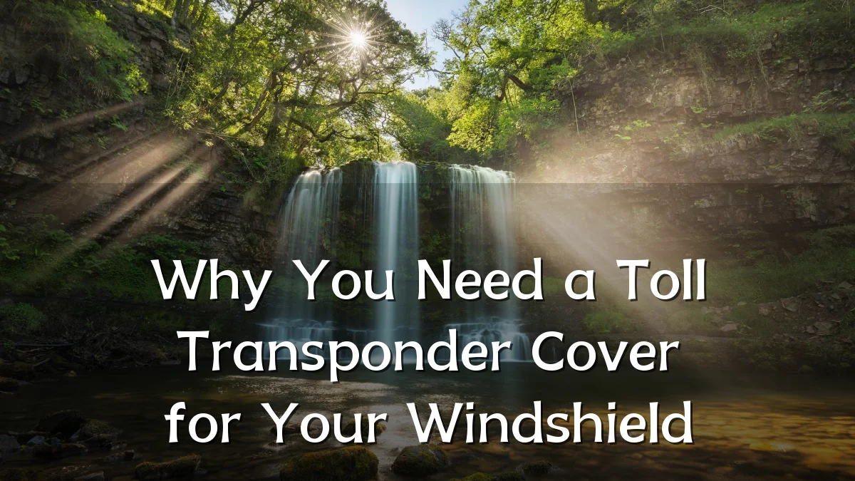 Why You Need a Toll Transponder Cover for Your Windshield