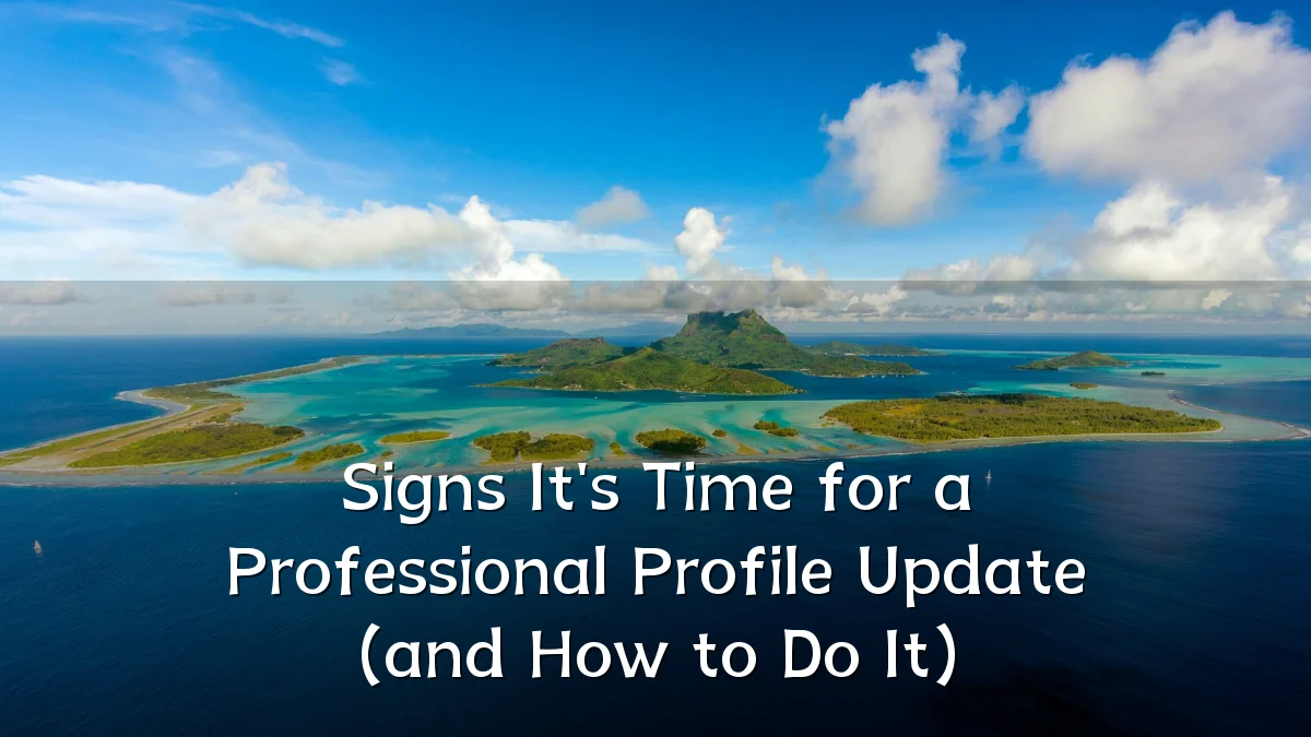 Signs It's Time for a Professional Profile Update (and How to Do It)