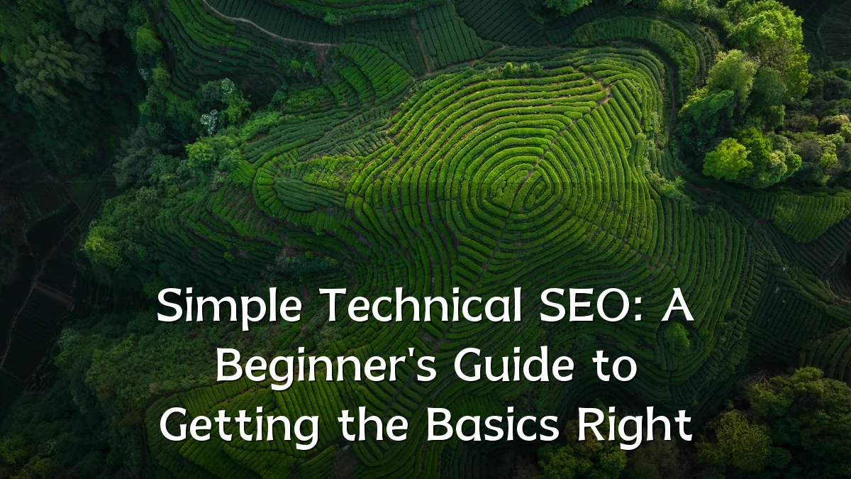 Simple Technical SEO: A Beginner's Guide to Getting the Basics Right