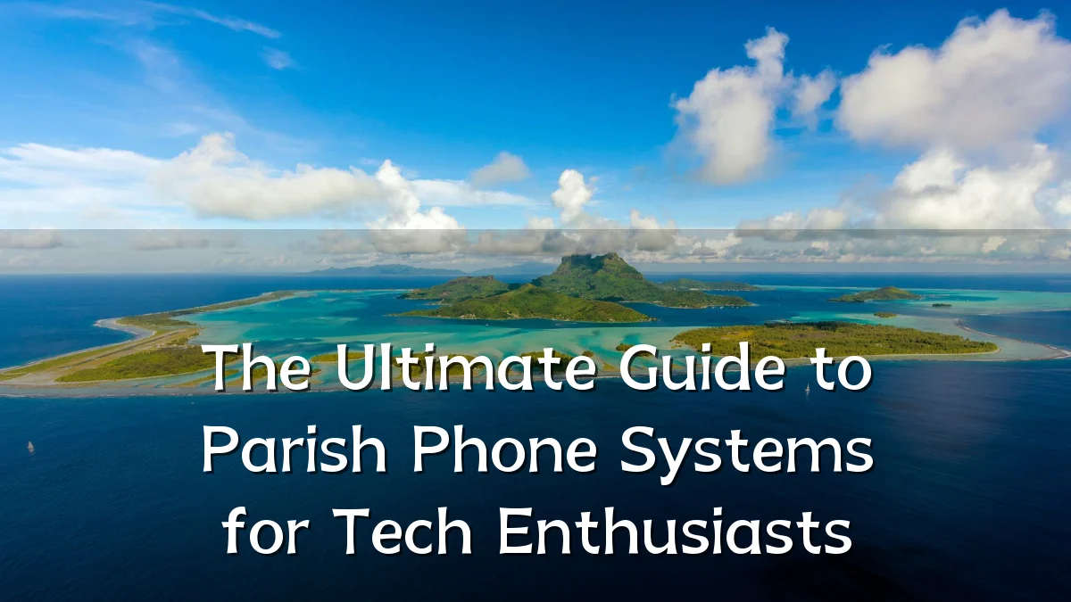The Ultimate Guide to Parish Phone Systems for Tech Enthusiasts