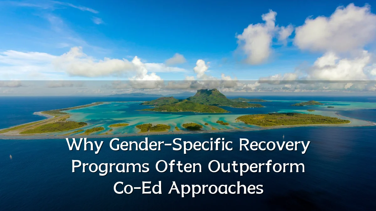 Why Gender-Specific Recovery Programs Often Outperform Co-Ed Approaches
