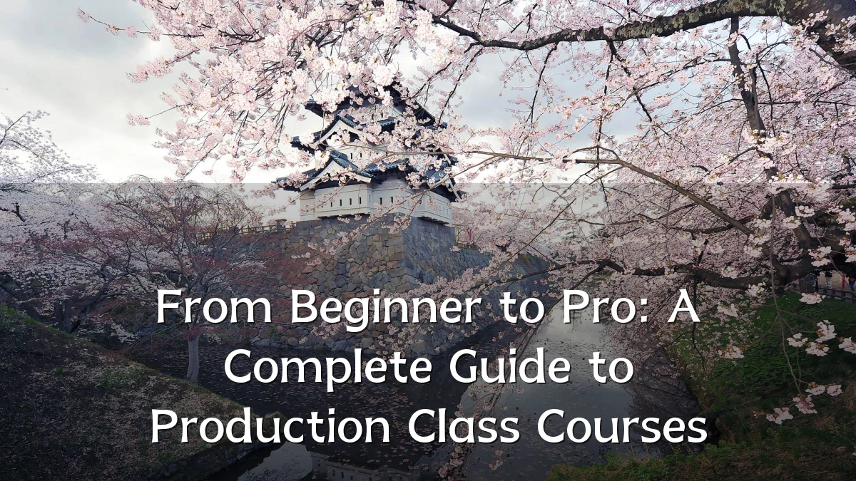 From Beginner to Pro: A Complete Guide to Production Class Courses