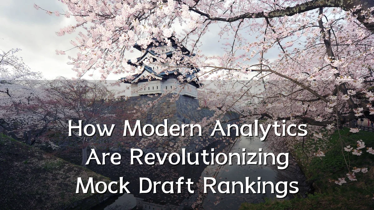 How Modern Analytics Are Revolutionizing Mock Draft Rankings