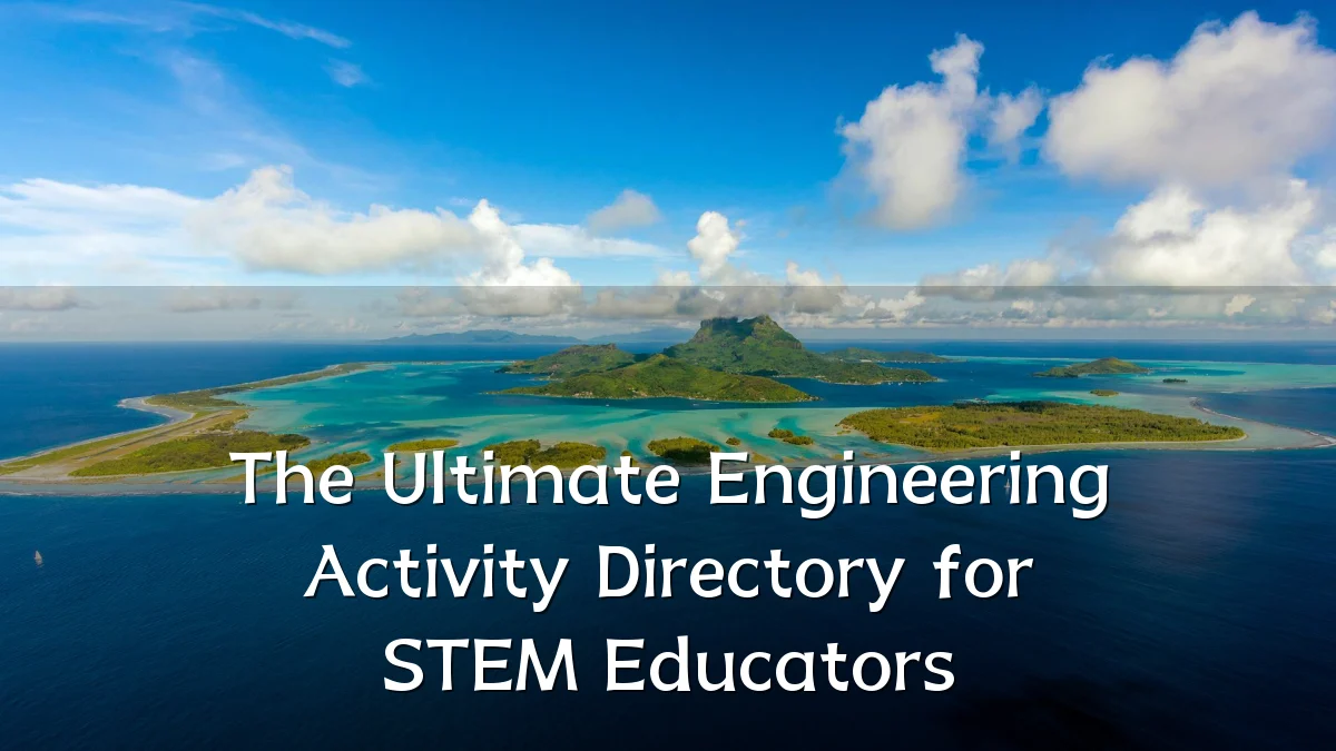 The Ultimate Engineering Activity Directory for STEM Educators