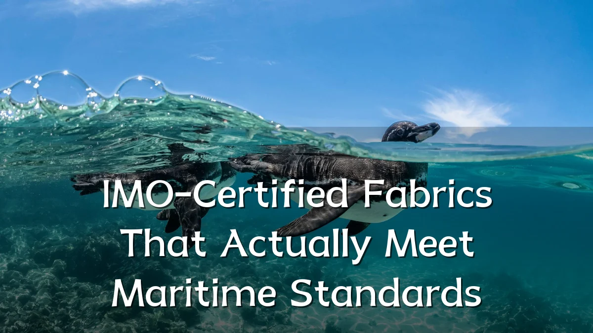IMO-Certified Fabrics That Actually Meet Maritime Standards